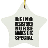 Being Registered Nurse Makes Life Special - Star Ornament