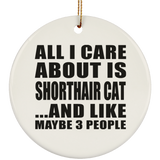 All I Care About Is Shorthair Cat - Circle Ornament