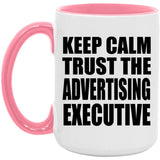 Keep Calm and Trust The Advertising Executive - 15oz Accent Mug Pink