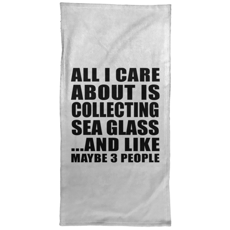 All I Care About Is Collecting Sea Glass - Hand Towel