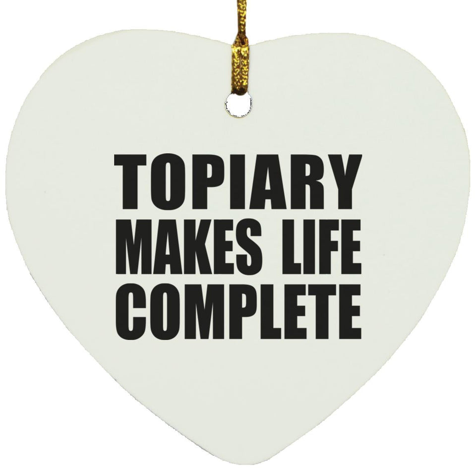 Topiary Makes Life Complete - Heart Ornament