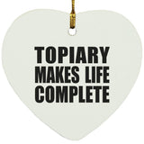 Topiary Makes Life Complete - Heart Ornament