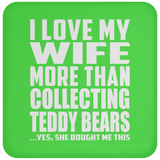 I Love My Wife More Than Collecting Teddy Bears - Drink Coaster