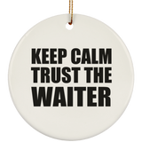 Keep Calm and Trust The Waiter - Circle Ornament