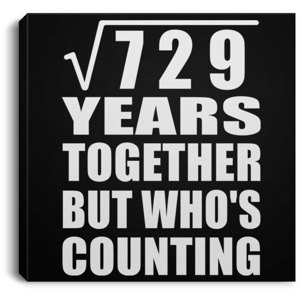 27th Anniversary Square Root of 729 Years Who's Counting - Canvas Square
