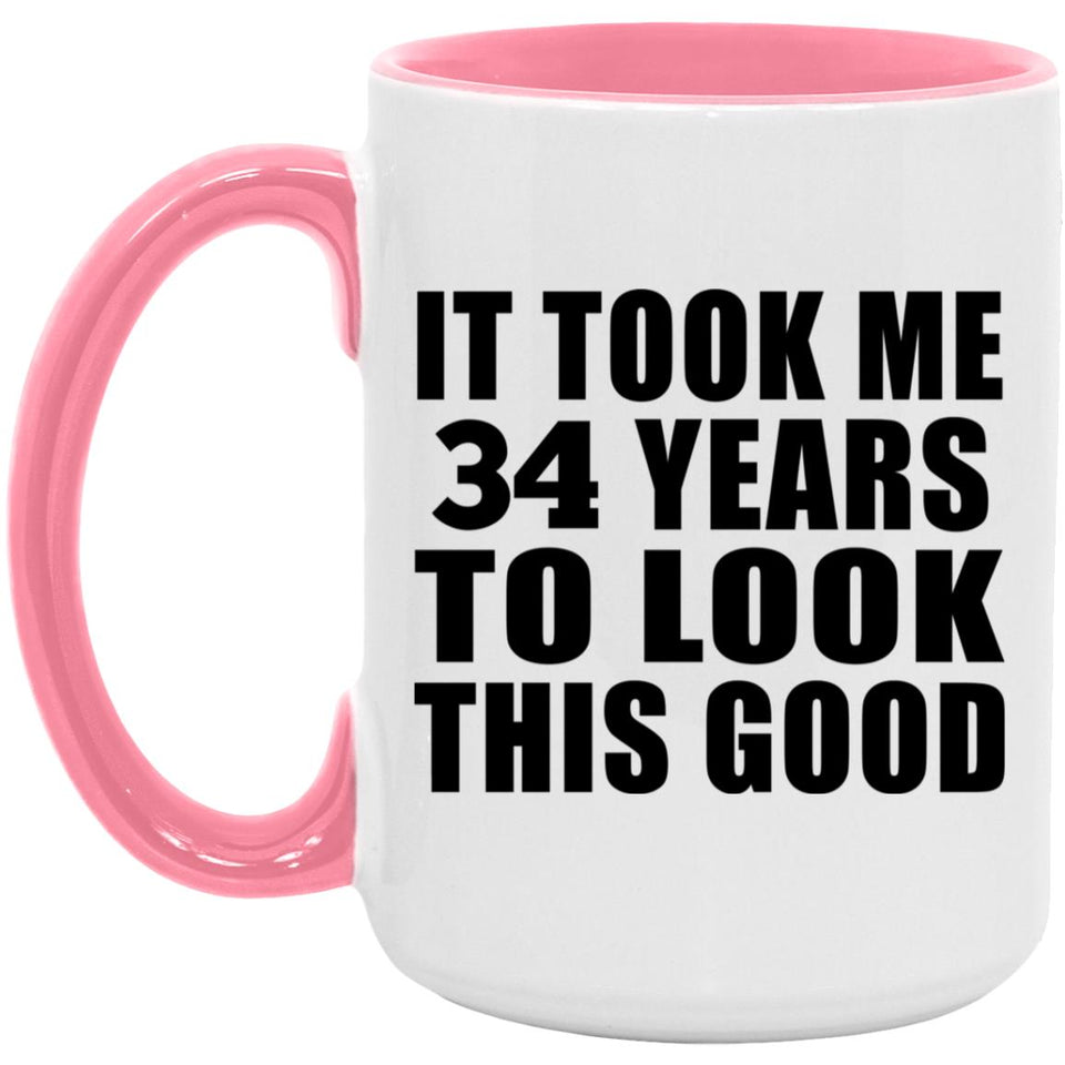 34th Birthday Took Me 34 Years To Look This Good - 15oz Accent Mug Pink
