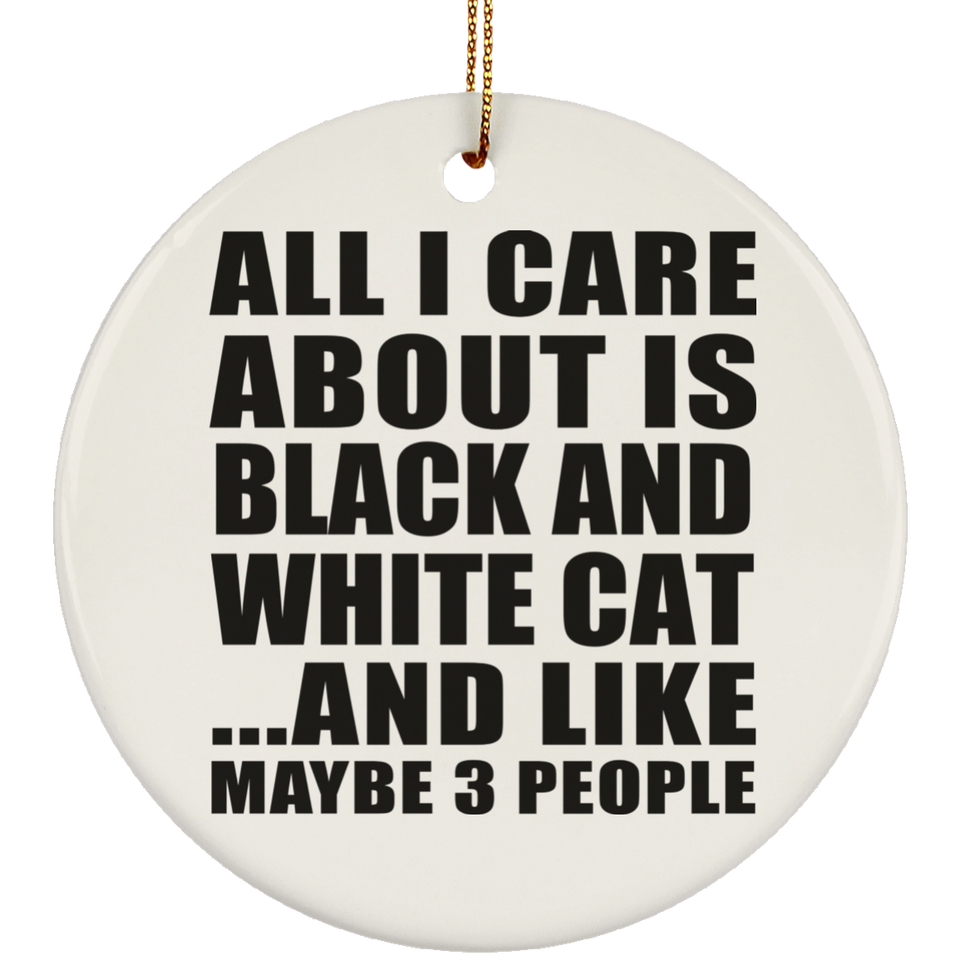 All I Care About Is Black And White Cat - Circle Ornament