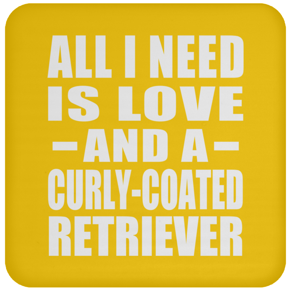 All I Need Is Love And A Curly-Coated Retriever - Drink Coaster