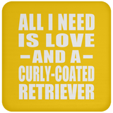All I Need Is Love And A Curly-Coated Retriever - Drink Coaster