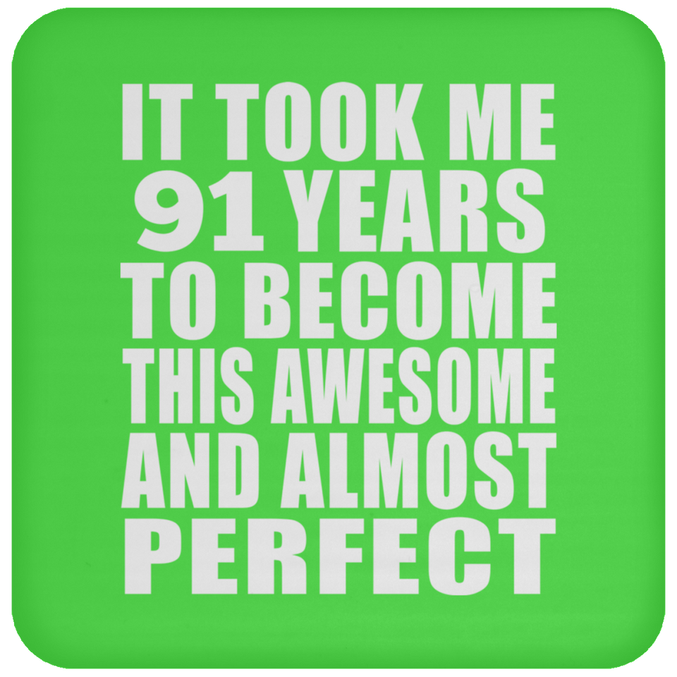 91st Birthday Took 91 Years To Become Awesome & Perfect - Drink Coaster