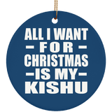 All I Want For Christmas Is My Kishu - Circle Ornament