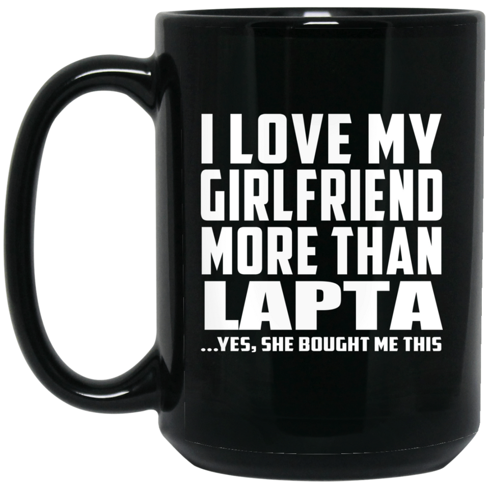 I Love My Girlfriend More Than Lapta - 15 Oz Coffee Mug Black