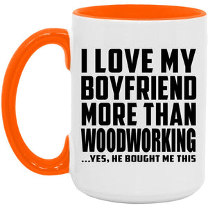 I Love My Boyfriend More Than Woodworking - 15oz Accent Mug Orange