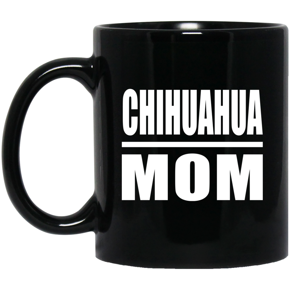 Chihuahua Mom - 11oz Coffee Mug Black