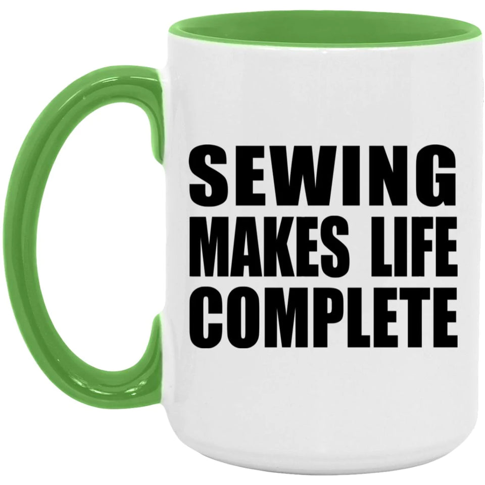Sewing Makes Life Complete - 15oz Accent Mug Green
