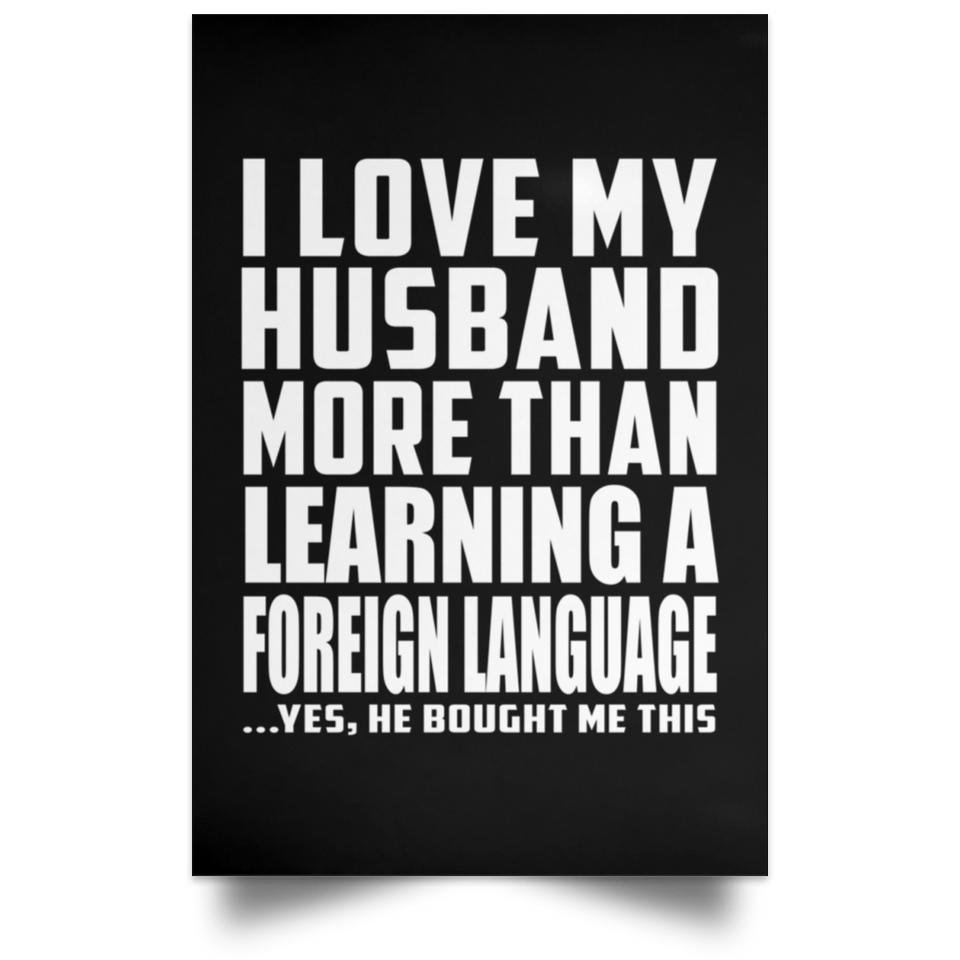 I Love My Husband More Than Learning A Foreign Language - Poster Portrait