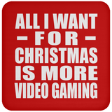 All I Want For Christmas Is More Video Gaming - Coaster