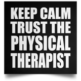 Keep Calm and Trust The Physical Therapist - Poster Square