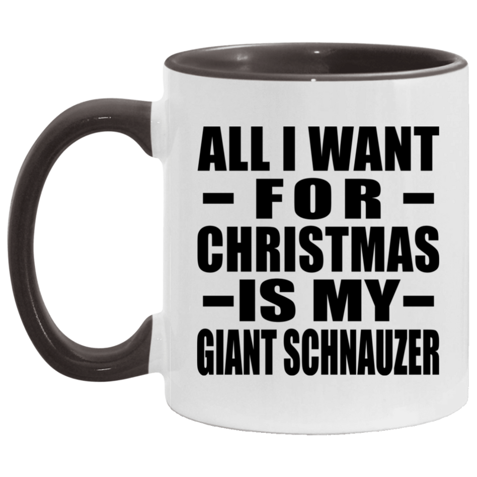 All I Want For Christmas Is My Giant Schnauzer - 11oz Accent Mug Black