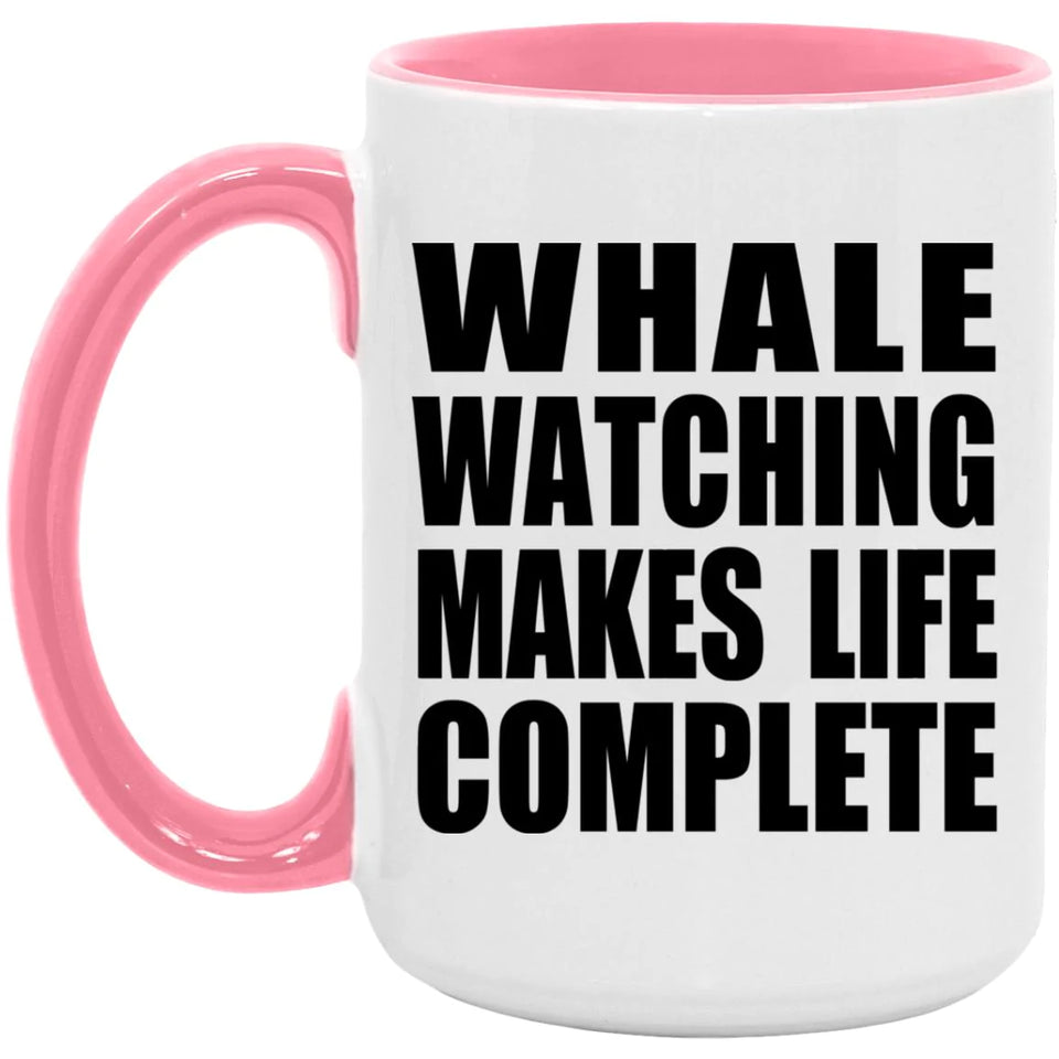 Whale Watching Makes Life Complete - 15oz Accent Mug Pink