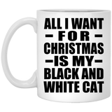 All I Want For Christmas Is My Black And White Cat - 11 Oz Coffee Mug