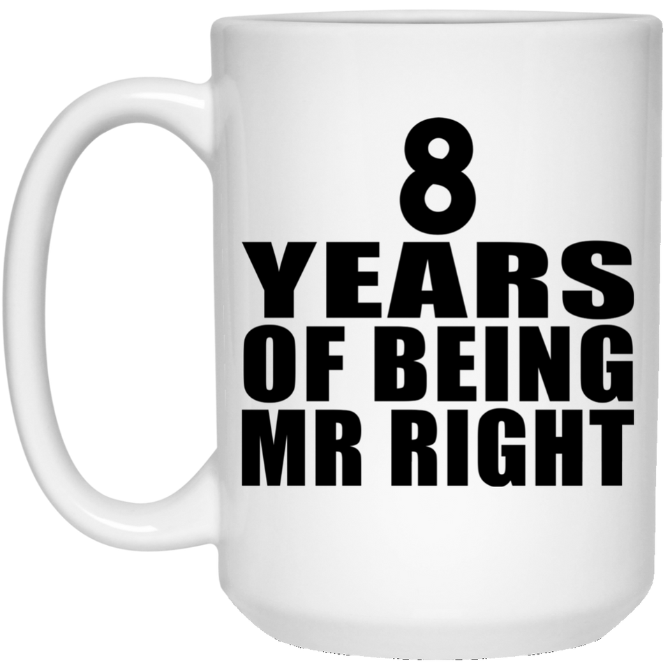 8th Anniversary 8 Years Of Being Mr Right - 15 Oz Coffee Mug