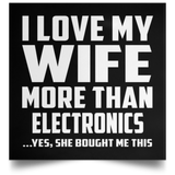 I Love My Wife More Than Electronics - Poster Square