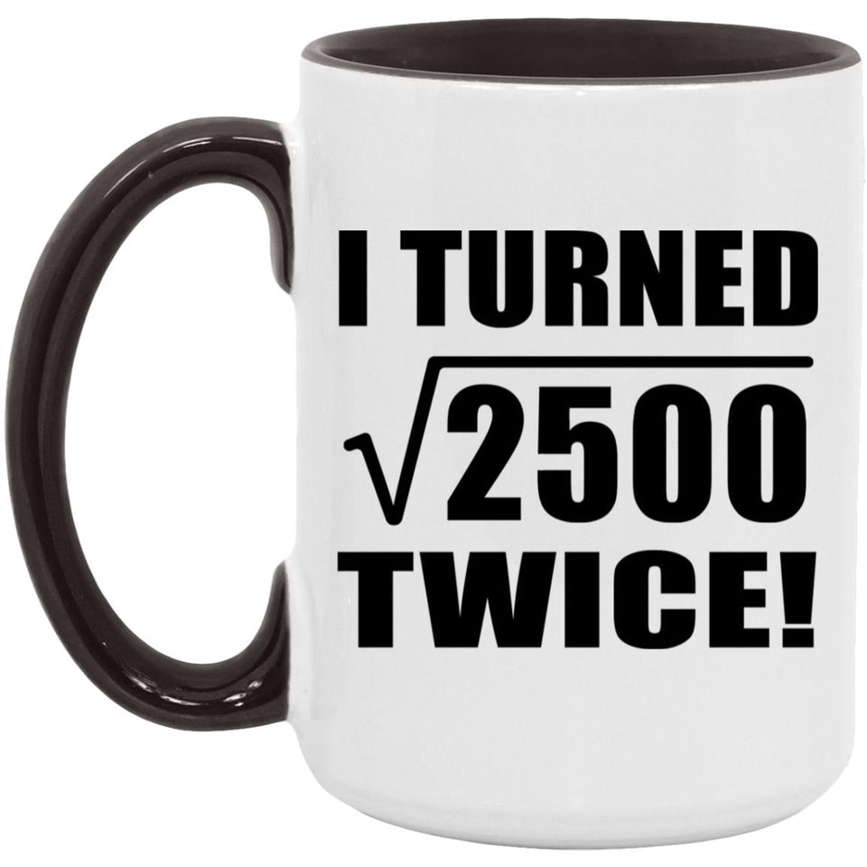 100th Birthday I Turned Square Root of 2500 Twice - 15oz Accent Mug Black