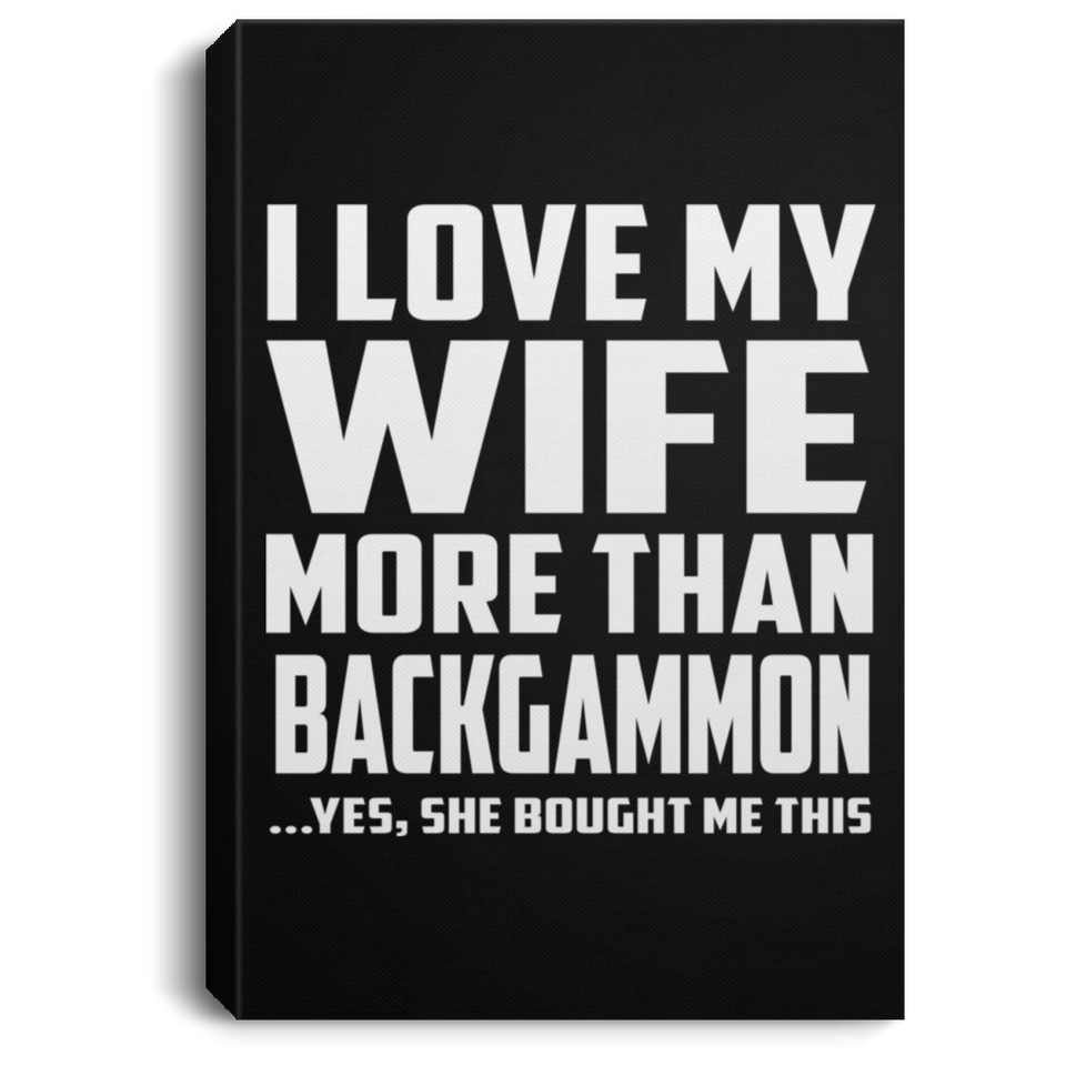 I Love My Wife More Than Backgammon - Canvas Portrait