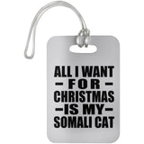 All I Want For Christmas Is My Somali Cat - Luggage Bag Tag
