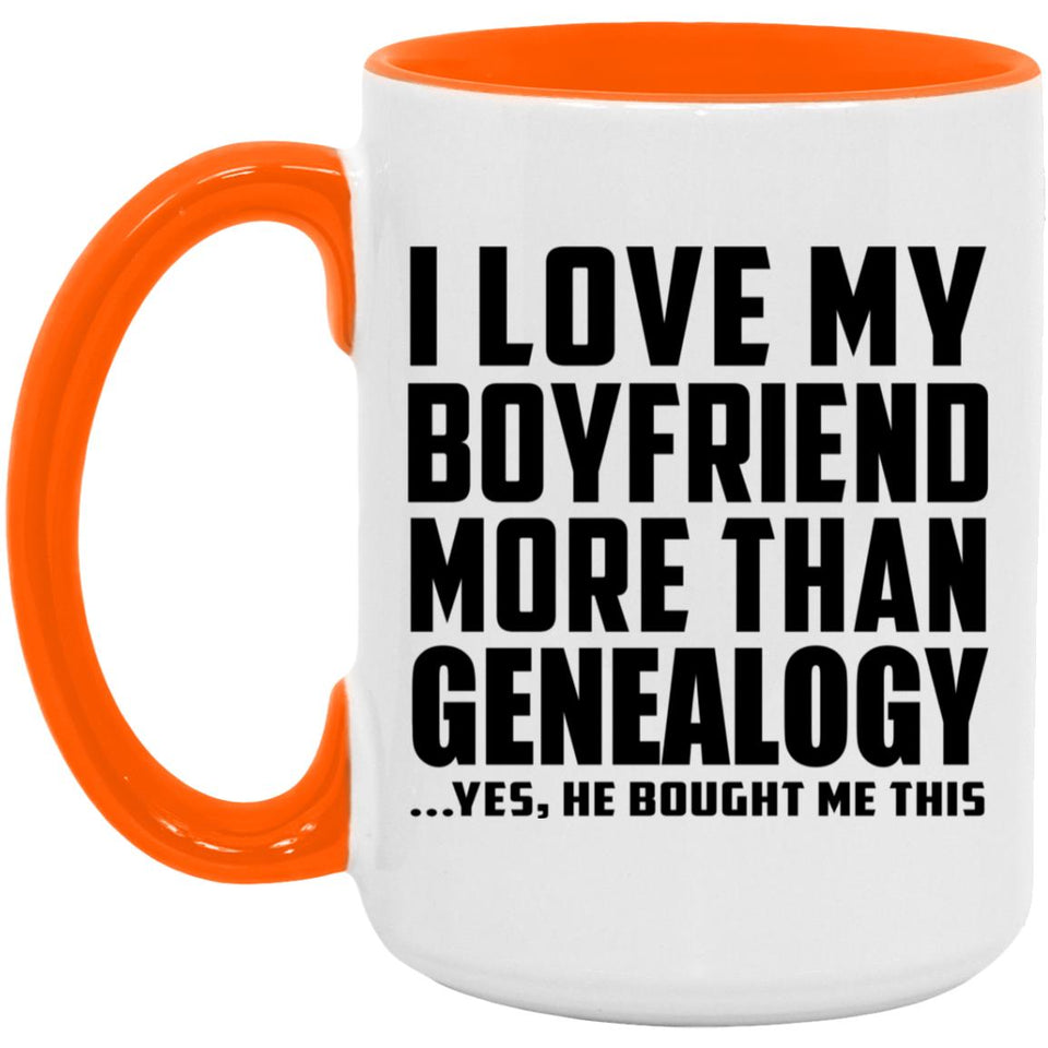 I Love My Boyfriend More Than Genealogy - 15oz Accent Mug Orange