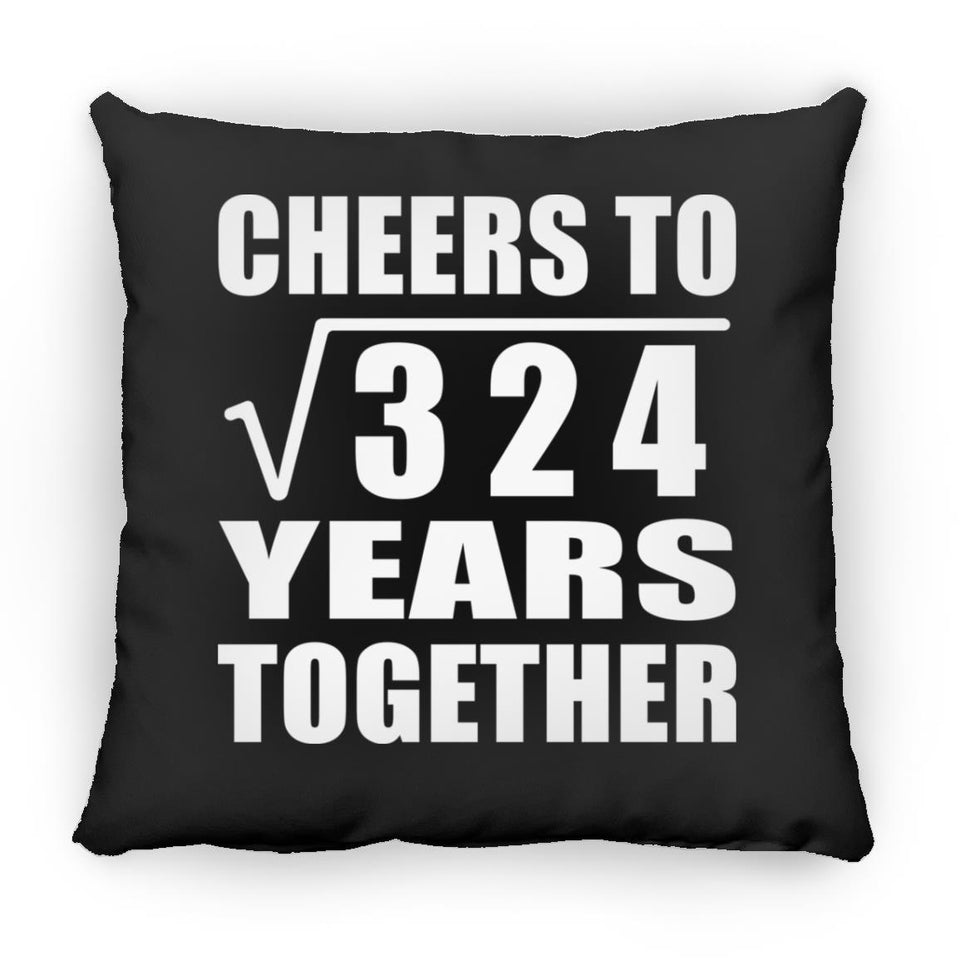 18th Anniversary Cheers To Square Root of 324 Years Together - Throw Pillow Black
