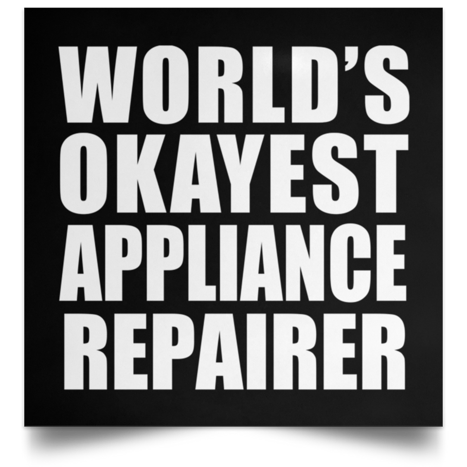 World's Okayest Appliance Repairer - Poster Square