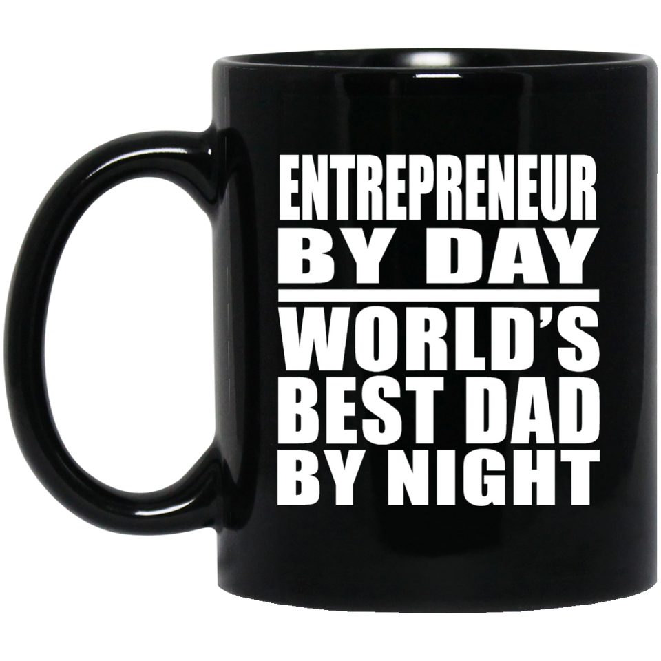 Entrepreneur By Day World's Best Dad By Night - 11 Oz Coffee Mug Black