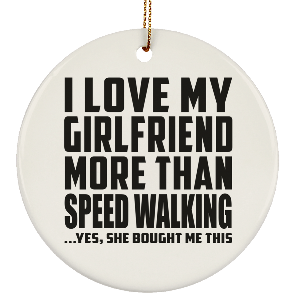 I Love My Girlfriend More Than Speed Walking - Circle Ornament