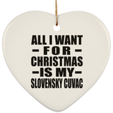 All I Want For Christmas Is My Slovensky Cuvac - Heart Ornament
