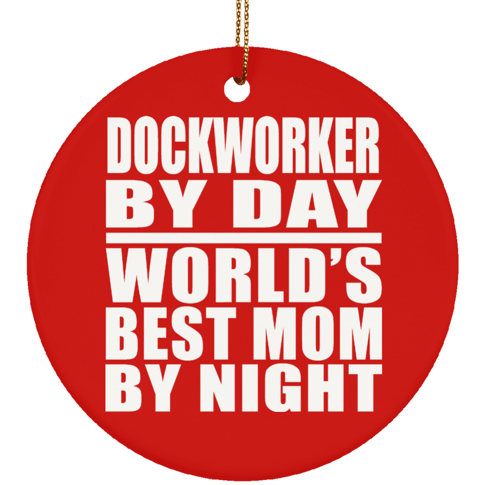 Dockworker By Day World's Best Mom By Night - Circle Ornament