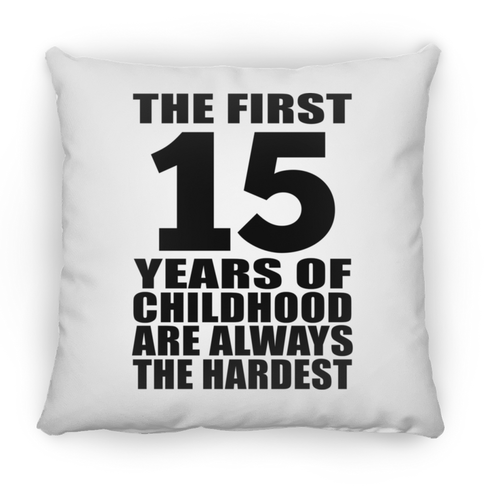 15th Birthday First 15 Years of Childhood Are The Hardest - Throw Pillow