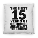 15th Birthday First 15 Years of Childhood Are The Hardest - Throw Pillow