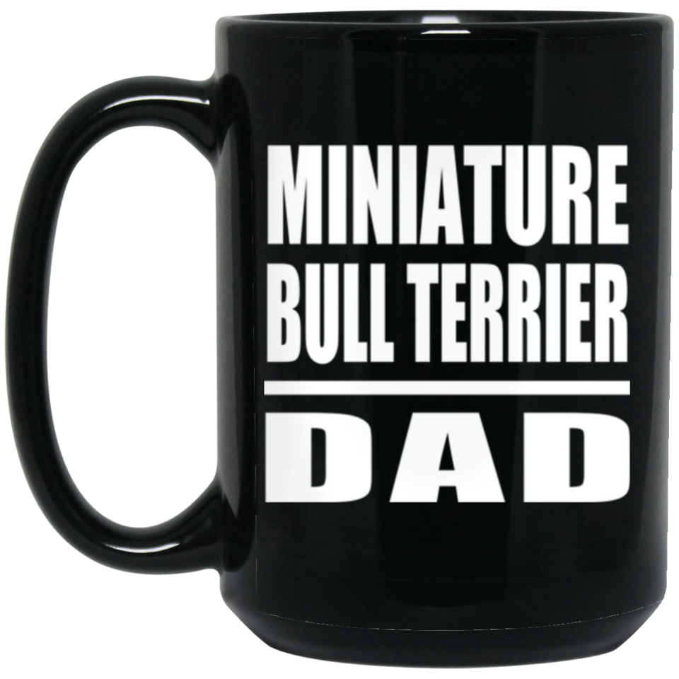 Miniature Bull Terrier Dad - 15oz Coffee Mug Black