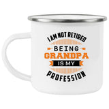 I Am Not Retired, Being Grandpa Is My Profession - 12oz Camping Mug