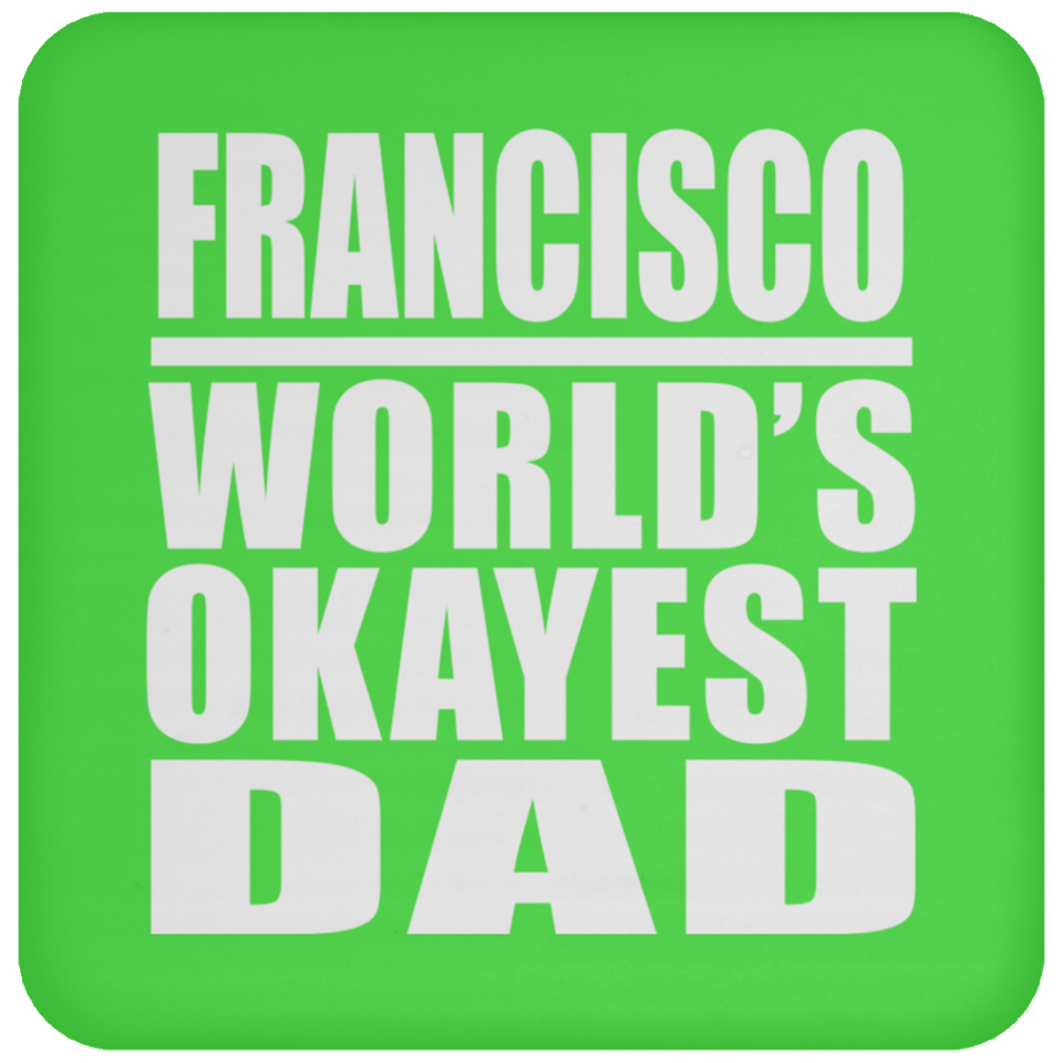 Francisco World's Okayest Dad - Drink Coaster