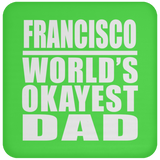Francisco World's Okayest Dad - Drink Coaster