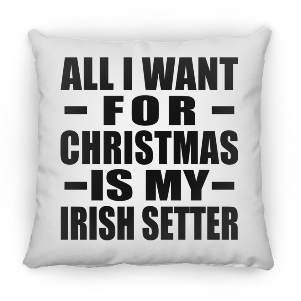 All I Want For Christmas Is My Irish Setter - Throw Pillow
