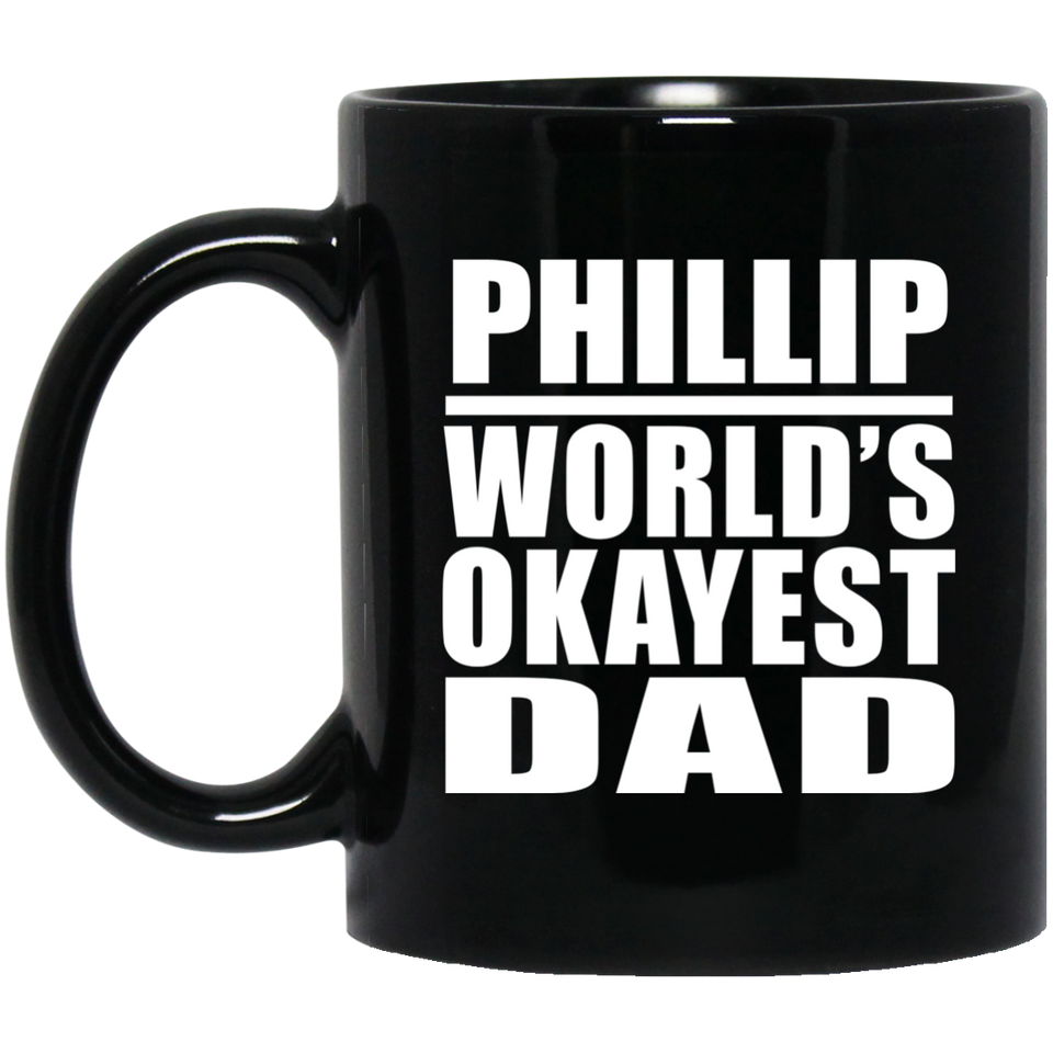 Phillip World's Okayest Dad - 11 Oz Coffee Mug Black