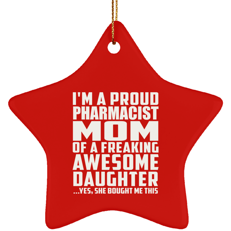 Proud Pharmacist Mom Of Awesome Daughter - Star Ornament