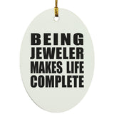 Being Jeweler Makes Life Complete - Oval Ornament