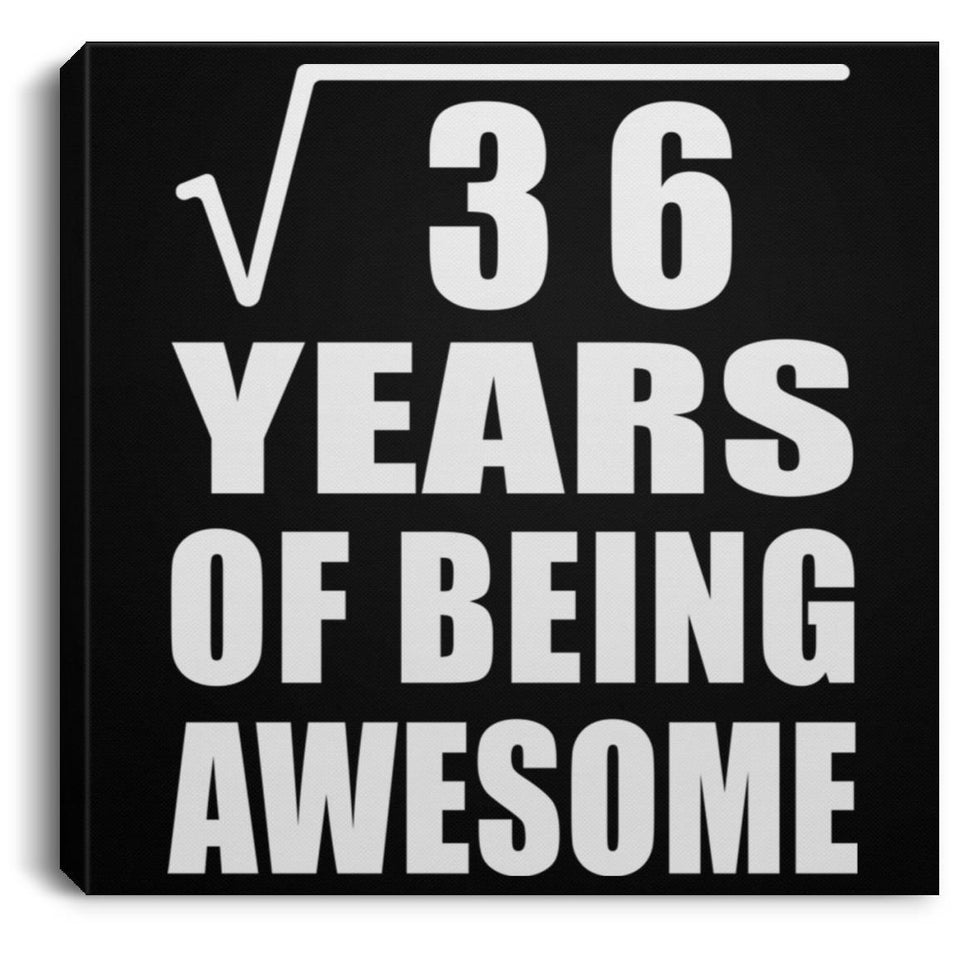 6th Birthday Square Root of 36 Years of Being Awesome - Canvas Square