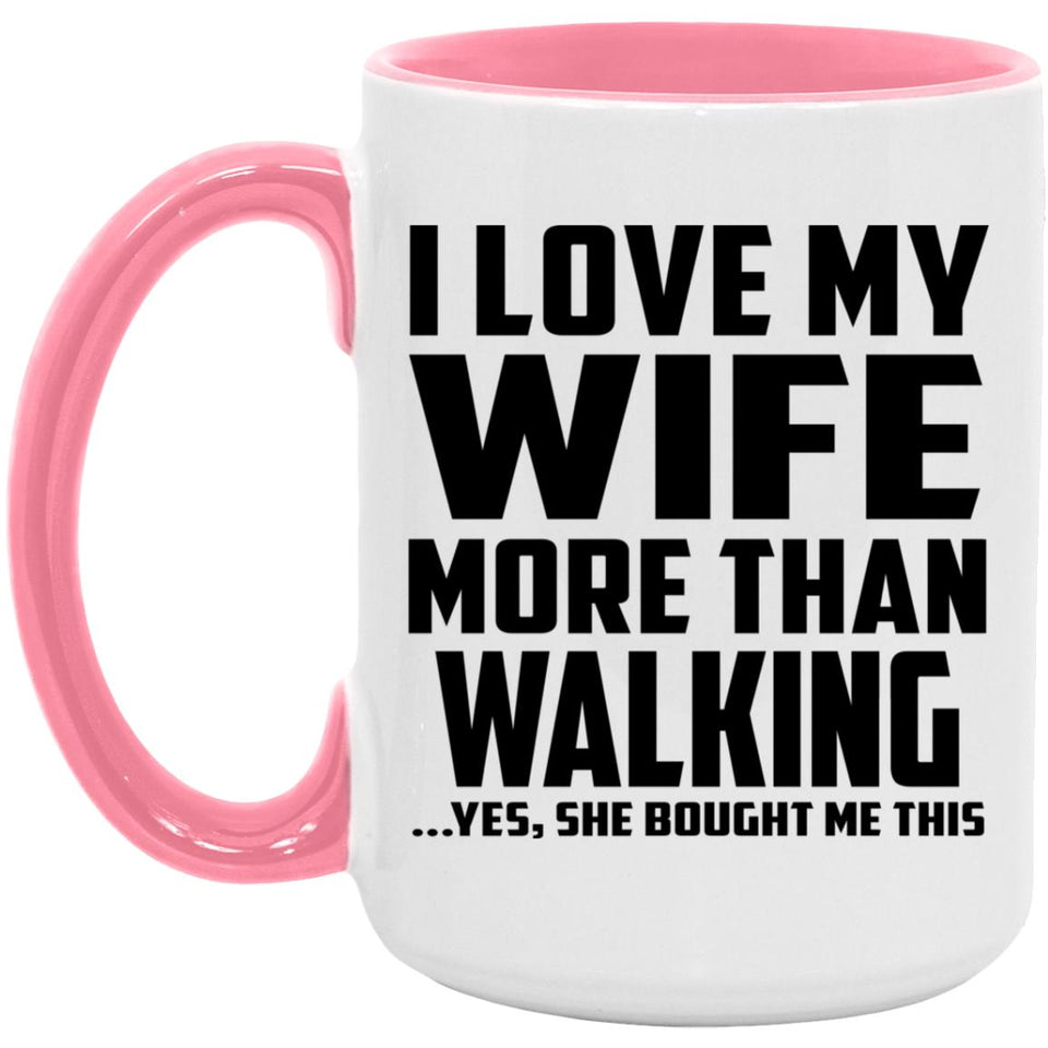 I Love My Wife More Than Walking - 15oz Accent Mug Pink