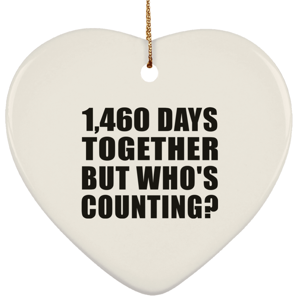 4th Anniversary 1,460 Days Together But Who's Counting - Heart Ornament